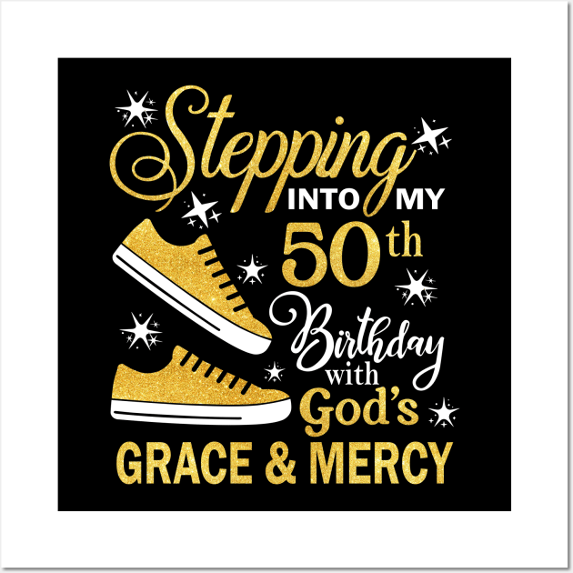 Stepping Into My 50th Birthday With God's Grace & Mercy Bday Wall Art by MaxACarter